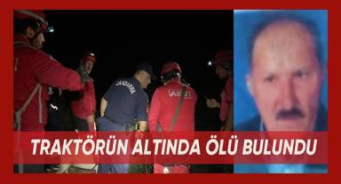 Kayıp yaşlı adam devrilen traktörün altında ölü bulundu