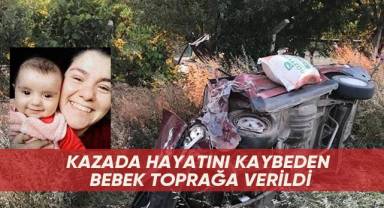 Kazada hayatını kaybeden bebek toprağa verildi