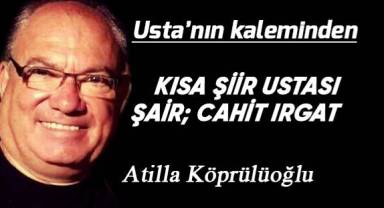 KISA ŞİİR USTASI ŞAİR; CAHİT IRGAT