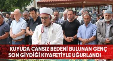 Kuyuda Cansız Bedeni Bulunan Genç Son Giydiği Kıyafetiyle Uğurlandı