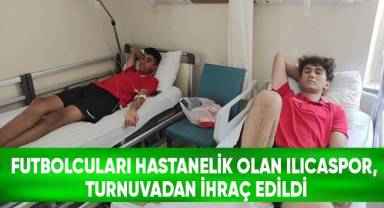 Maça saatler kala futbolcuları hastanelik olan Ilıcaspor, turnuvadan ihraç edildi
