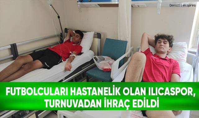 Maça saatler kala futbolcuları hastanelik olan Ilıcaspor, turnuvadan ihraç edildi