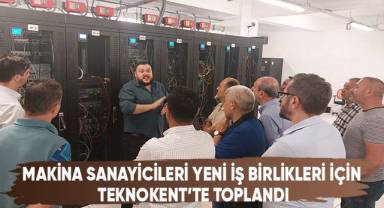 Makina Sanayicileri Yeni İş Birlikleri İçin Teknokent’te Toplandı