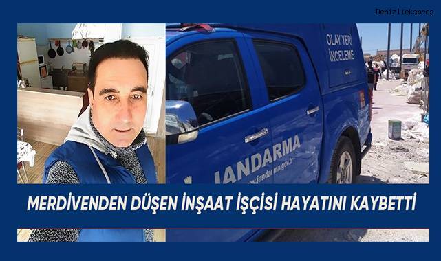 Merdivenden düşen inşaat işçisi hayatını kaybetti