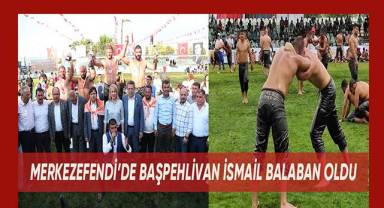 MERKEZEFENDİ’DE BAŞPEHLİVAN İSMAİL BALABAN OLDU