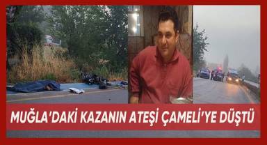 Muğla’daki kazanın ateşi Çameli’ye düştü