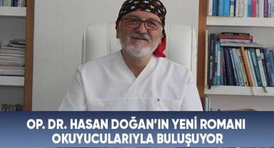 Op. Dr. Hasan Doğan’ın yeni romanı okuyucularıyla buluşuyor