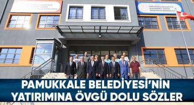 Pamukkale Belediyesi’nin Yatırımına Övgü Dolu Sözler