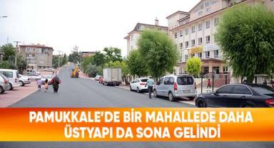 Pamukkale’de Bir Mahallede Daha Üstyapı Da Sona Gelindi