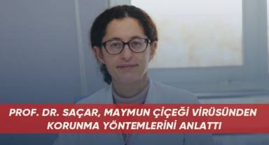 Prof. Dr. Saçar, maymun çiçeği virüsünden korunma yöntemlerini anlattı