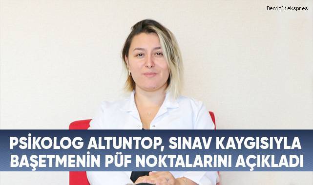 Psikolog Altuntop, sınav kaygısıyla baş etmenin püf noktalarını anlattı
