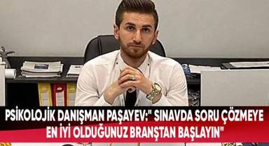 Psikolojik Danışman Paşayev'den sınav öncesi öğrencilere son tavsiyeler