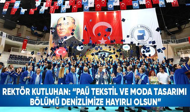 Rektör Kutluhan: “PAÜ Tekstil ve Moda Tasarımı Bölümü Denizli'mize Hayırlı Olsun”