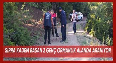 Sırra kadem basan gençler ormanlık alanda aranıyor