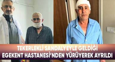 Tekerlekli sandalyeyle geldiği Egekent Hastanesi’nden yürüyerek ayrıldı