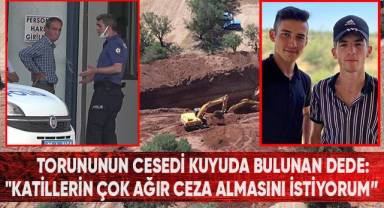 Torununun cesedi kuyuda bulunan dede: