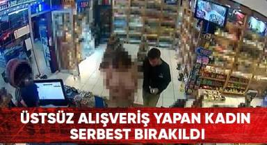 Üstsüz alışveriş yapan kadın serbest bırakıldı