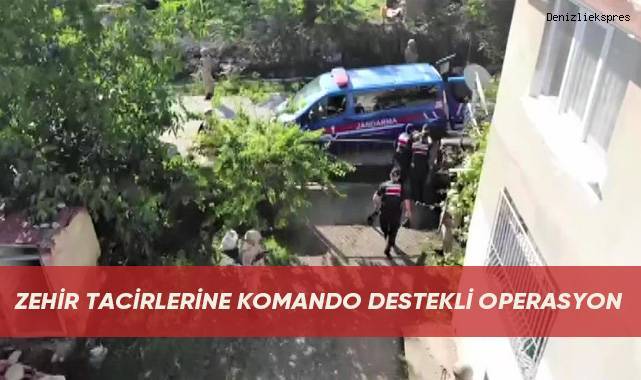 Zehir tacirlerine komando destekli operasyon