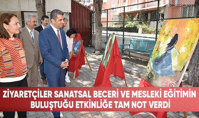 Ziyaretçiler Sanatsal Beceri Ve Mesleki Eğitimin Buluştuğu Etkinliğe Tam Not Verdi