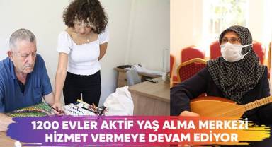 1200 Evler Aktif Yaş Alma Merkezi Hizmet Vermeye Devam Ediyor