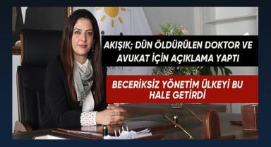 Akışık; Beceriksiz yönetim ülkeyi bu hale getirdi