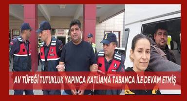 Av tüfeği tutukluk yapınca katliama tabancayla devam etmiş