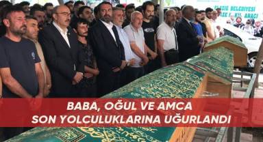 Baba, oğul ve amca son yolculuklarına uğurlandı