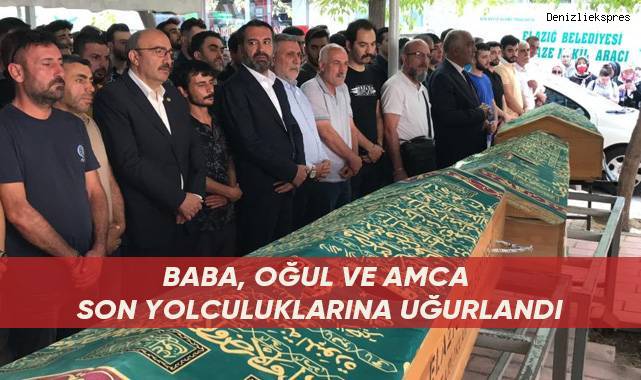 Baba, oğul ve amca son yolculuklarına uğurlandı
