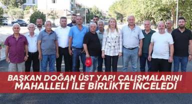 Başkan Doğan üst yapı çalışmalarını mahalleli ile birlikte inceledi