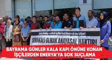 Bayrama günler kala kapı önüne konan işçilerden Enerya’ya şok suçlama