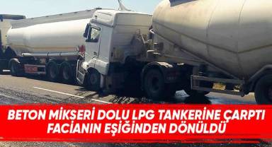 Beton mikserinin dolu LPG tankerine çarptığı kazada faciadan dönüldü