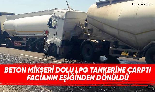 Beton mikserinin dolu LPG tankerine çarptığı kazada faciadan dönüldü