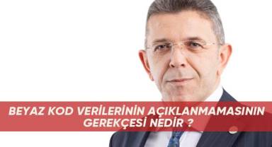 BEYAZ KOD VERİLERİNİN AÇIKLANMAMASININ GEREKÇESİ NEDİR ?