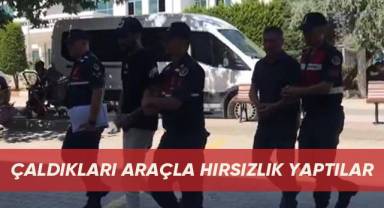 Çaldıkları araçla iş yeri soyan hırsızlar pes dedirtti