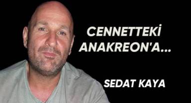 CENNETTEKİ ANAKREON'A...