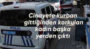 Cinayete kurban gittiğinden korkulan kadın başka yerden çıktı