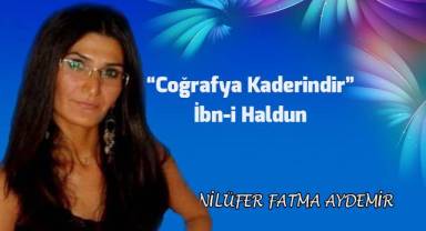 “Coğrafya Kaderindir” İbn-i Haldun