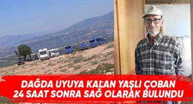 Dağda uyuya kalan yaşlı çoban 24 saat sonra sağ olarak bulundu