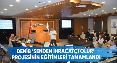 DENİB ‘Senden İhracatçı Olur’ projesinin eğitimleri tamamlandı