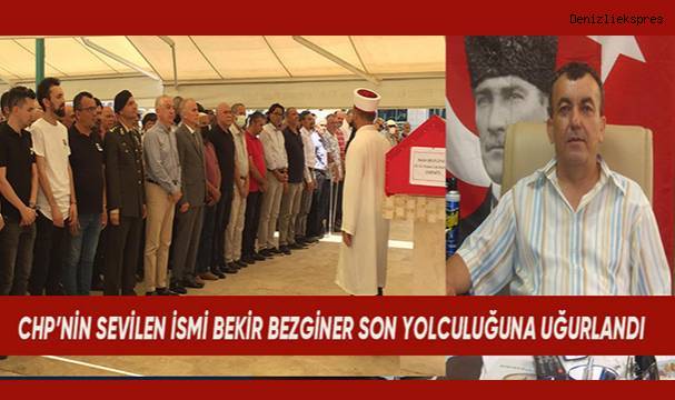 Denizli CHP'nin sevilen isimlerinden Bekir Bezginer son yolculuğuna uğurlandı