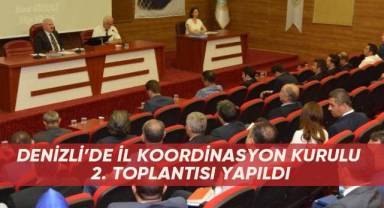 Denizli’de İl Koordinasyon Kurulu 2. toplantısı yapıldı