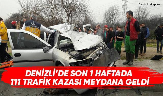 Denizli'de son 1 haftada 111 trafik kazası meydana geldi