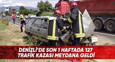 Denizli'de son 1 haftada 127 trafik kazası meydana geldi