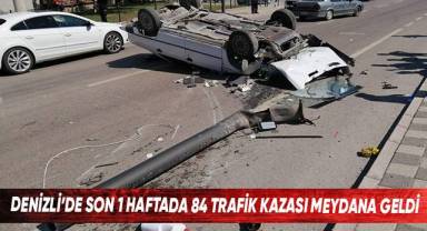 Denizli'de son 1 haftada 84 trafik kazası meydana geldi