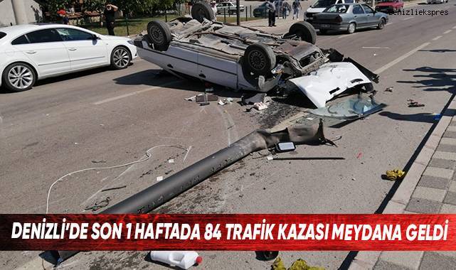 Denizli'de son 1 haftada 84 trafik kazası meydana geldi