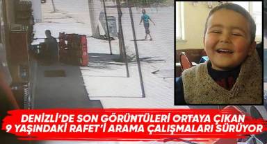 Denizli’de son görüntüleri ortaya çıkan 9 yaşındaki Rafet'i arama çalışmaları sürüyor.