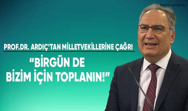Denizli Tabib Odası Başkanı Prof.Dr. Ardıç,milletvekillerine seslendi