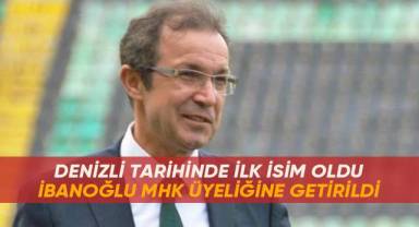 Denizli tarihinde ilk defa MHK üyeliğine getirilen isim Ahmet İbanoğlu oldu