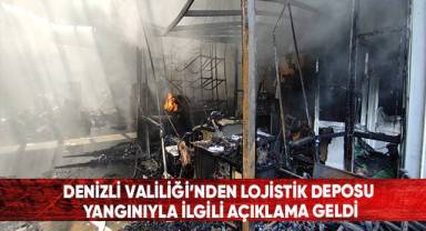 Denizli Valiliğinden lojistik deposu yangınıyla ilgili açıklama