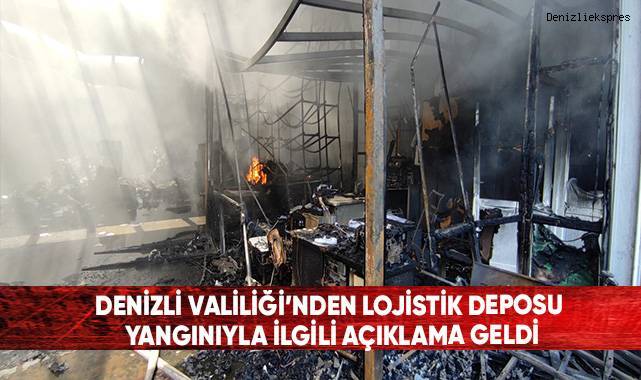 Denizli Valiliğinden lojistik deposu yangınıyla ilgili açıklama